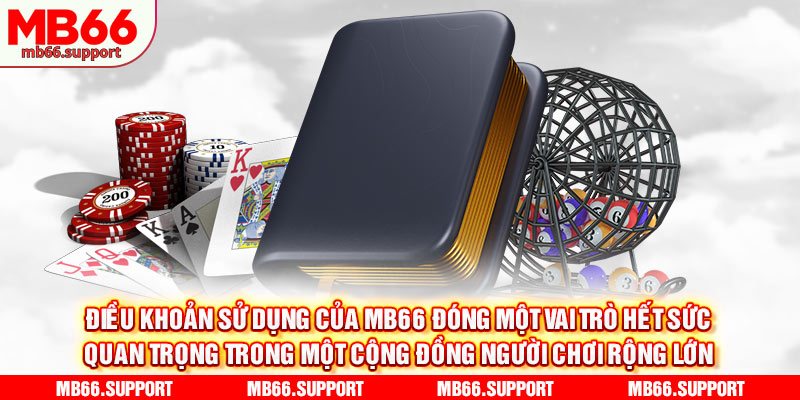 Điều khoản sử dụng của mb66 đóng một vai trò hết sức quan trọng trong một cộng đồng người chơi rộng lớn