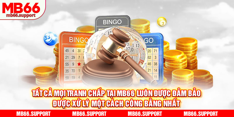 Tất cả mọi tranh chấp tại Mb66 luôn được đảm bảo được xử lý một cách công bằng nhất