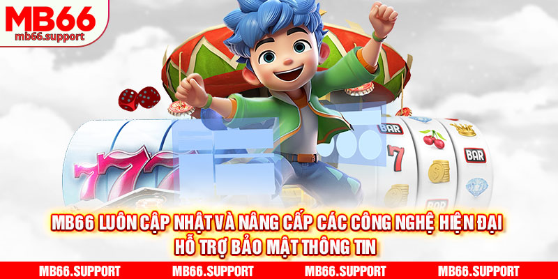 Mb66 luôn cập nhật và nâng cấp các công nghệ hiện đại hỗ trợ bảo mật thông tin