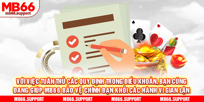 Với việc tuân thủ các quy định trong điều khoản, bạn cũng đang giúp mb66 bảo vệ chính bạn khỏi các hành vi gian lận