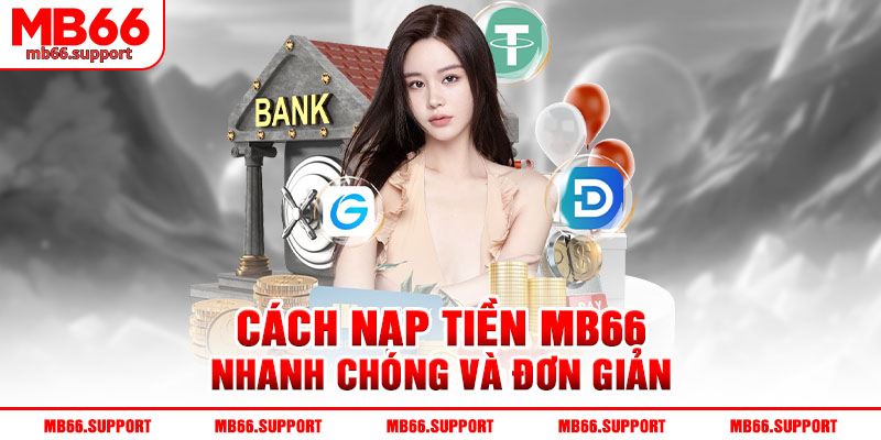 Cách thức nạp tiền mb66 nhanh chóng và đơn giản