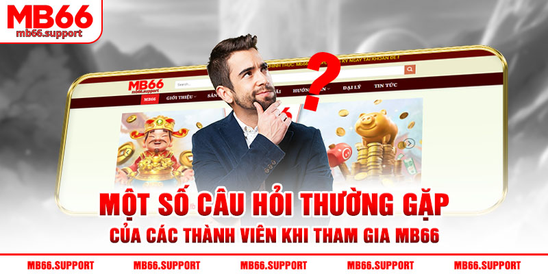 Một số câu hỏi thường gặp của các thành viên khi tham gia