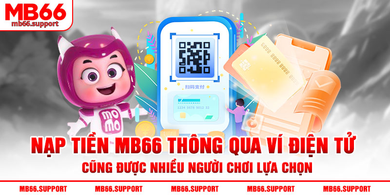 Nạp tiền mb66 thông qua ví điện tử cũng được nhiều người chơi lựa chọn