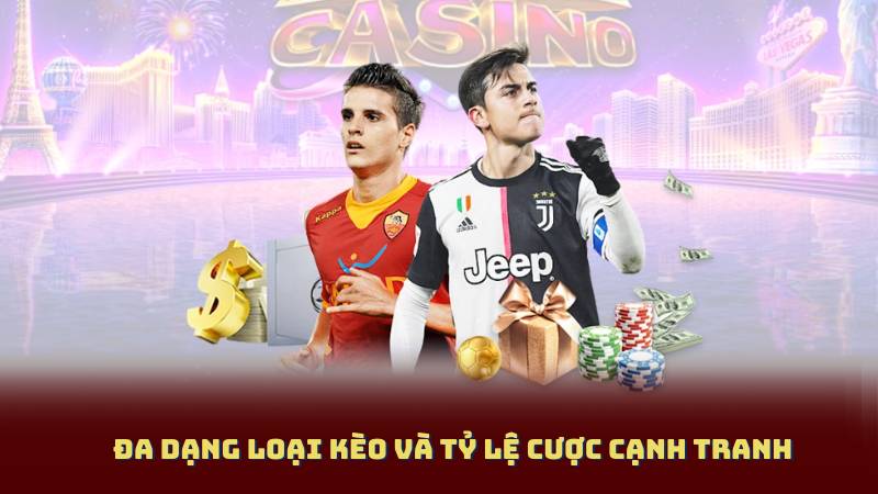 Đa dạng loại kèo và tỷ lệ cược cạnh tranh
